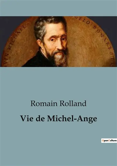 Vie de Michel-Ange : Une exploration de la vie et de l'œuvre de Michel-Ange par Romain Rolland