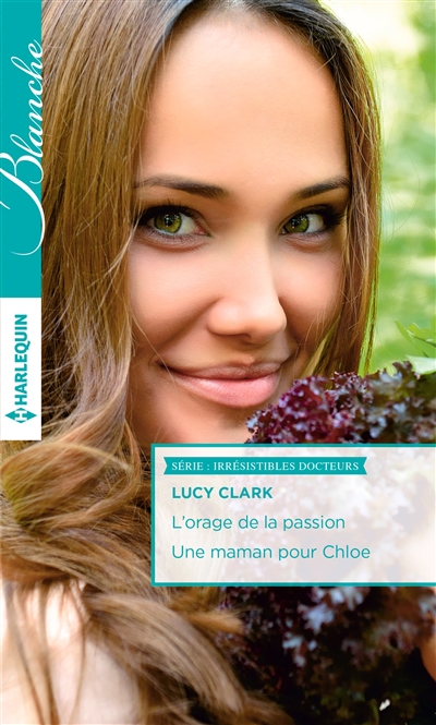 L'orage de la passion. Une maman pour Chloe : irrésistibles docteurs