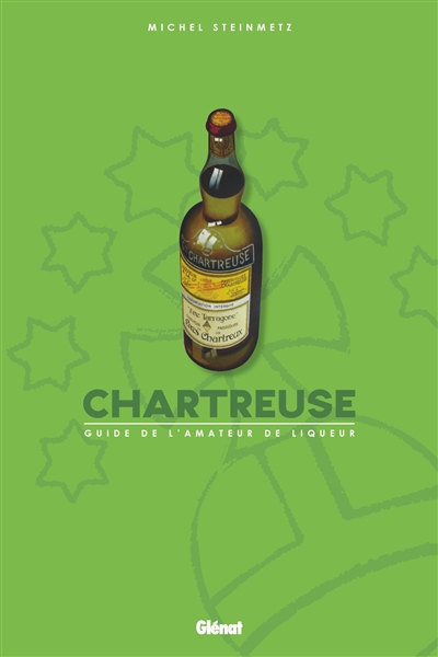 Chartreuse : guide de l'amateur de liqueur