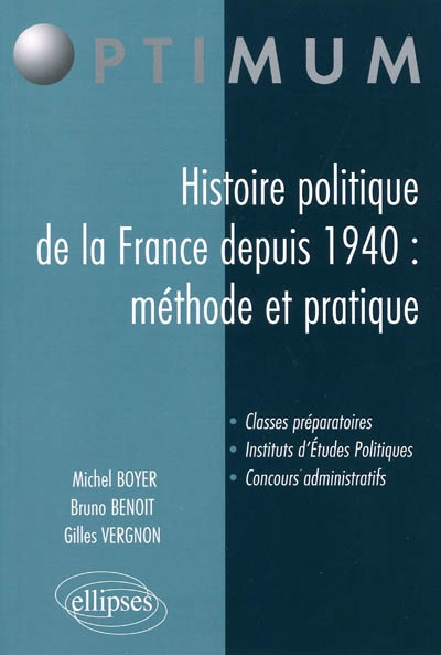 Histoire politique de la France depuis 1940 : méthode et pratique : classes préparatoires, instituts d'études politiques, concours administratifs