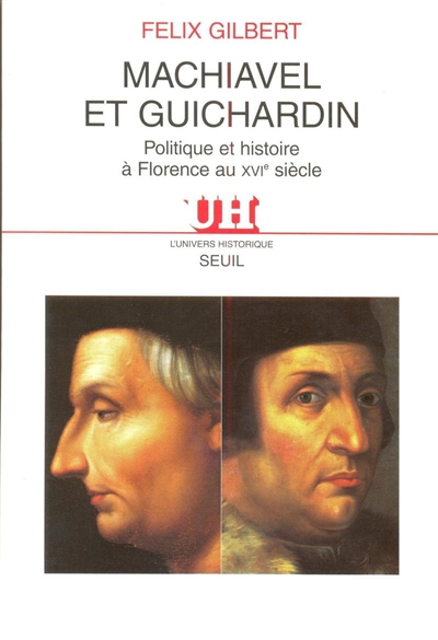 Machiavel et Guichardin : politique et histoire à Florence au XVIe siècle