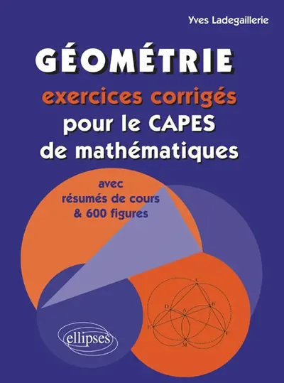 Géométrie : exercices corrigés pour le Capes de mathématiques avec résumés de cours & 600 figures