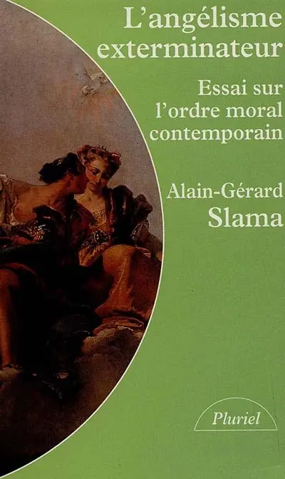 L'angélisme exterminateur : essai sur l'ordre moral contemporain