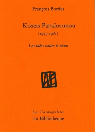 Kostas Papaïoannou (1925-1981) : les idées contre le néant