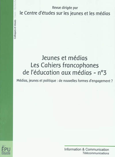 Jeunes et médias, les cahiers francophones de l'éducation aux médias, n° 3. Médias, jeunes et politique : de nouvelles formes d'engagement ?