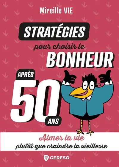 Stratégies pour choisir le bonheur après 50 ans : aimer la vie plutôt que craindre la vieillesse