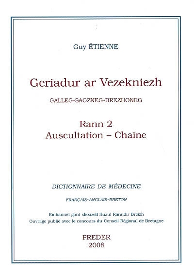 Geriadur ar vezekniezh : galleg-saozneg-brezhoneg. Vol. 2. Auscultation-Chaîne. Dictionnaire de médecine : français-anglais-breton. Vol. 2. Auscultation-Chaîne