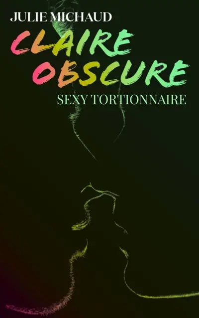 Claire obscure, tome 3 : Sexy tortionnaire