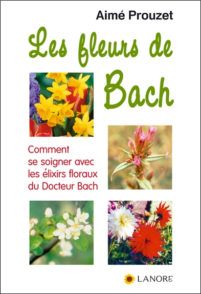Les fleurs de Bach : comment se soigner avec les élixirs du docteur Bach