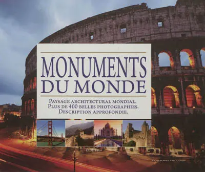 Monuments du monde : paysage architectural mondial, plus de 400 belles photographies, description approfondie