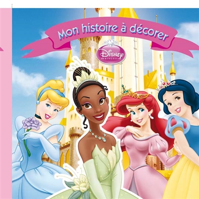 Mon histoire à décorer : Disney princesse