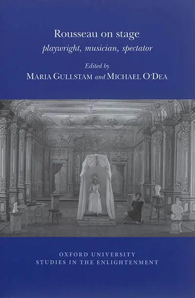 Rousseau on stage : playwright, musician, spectator