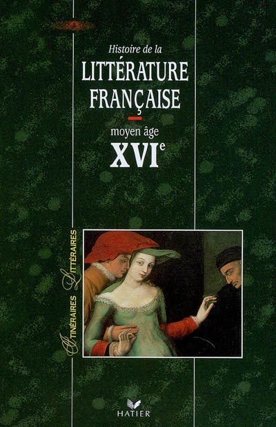 Histoire de la littérature française. Moyen Age, XVIe siècle