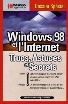 Windows 98 et l'Internet : trucs, astuces et secrets