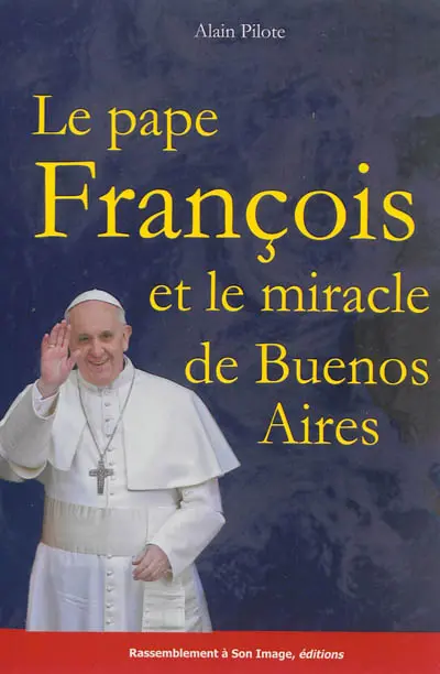 Le pape François et le miracle de Buenos Aires