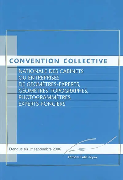 Convention collective nationale des cabinets ou entreprises de géomètres experts, géomètres-topographes, photogrammètres, experts-fonciers : étendue au 1er septembre 2006
