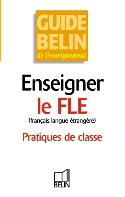 Enseigner le FLE, français langue étrangère : pratiques de classe