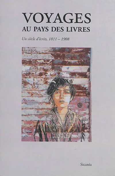 Voyages au pays des livres : un siècle d'écrits, 1811-1908