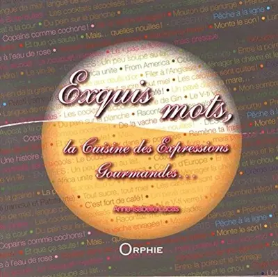 Exquis mots : la cuisine des expressions gourmandes