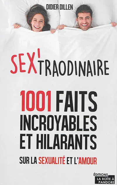 Sex'traordinaire : 1.001 faits incroyables et hilarants sur la sexualité et l'amour