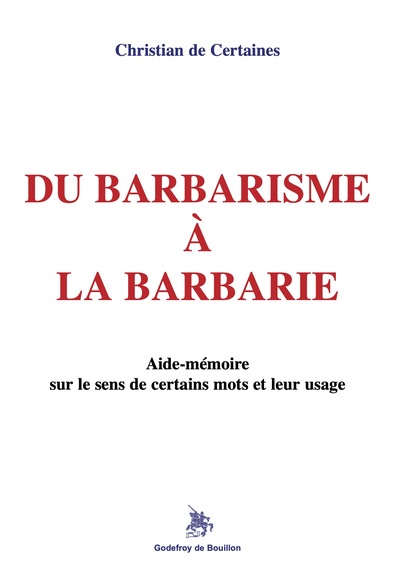 Du barbarisme à la barbarie : aide-mémoire sur le sens de certains mots et leur usage