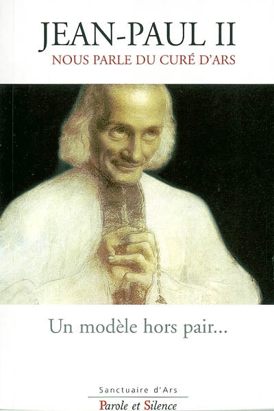 Un modèle hors pair... : Jean-Paul II nous parle du curé d'Ars