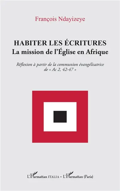 Habiter les écritures : la mission de l'Eglise en Afrique : réflexion à partir de la communion évangélisatrice de Ac 2, 42-47