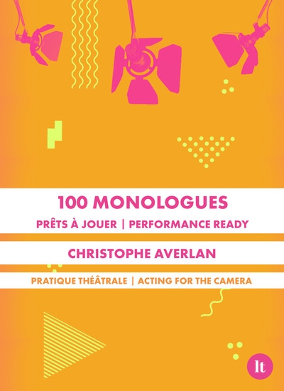 100 monologues : prêts à jouer : pratique théâtrale. 100 monologues : performance ready : acting for the camera