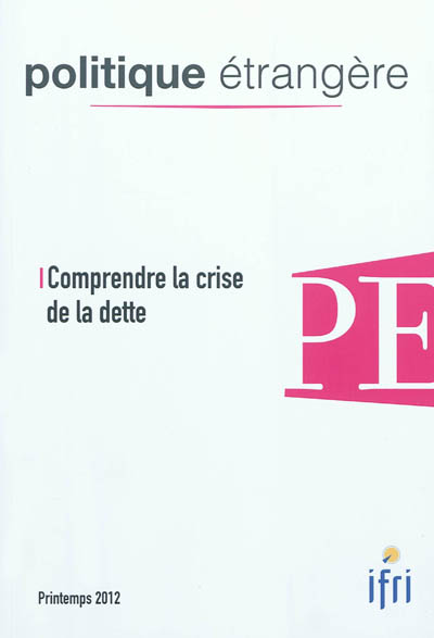 Politique étrangère, n° 1 (2012). Comprendre la crise de la dette