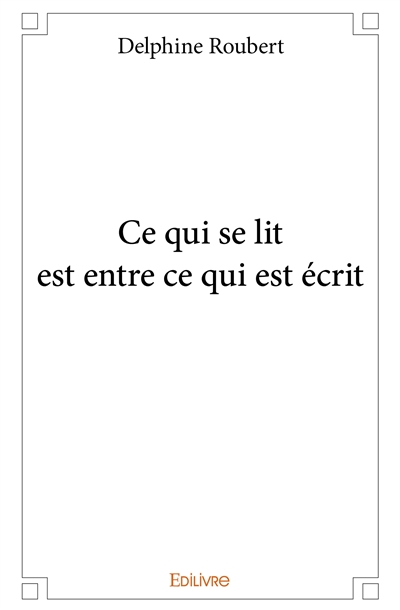 Ce qui se lit est entre ce...