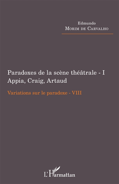 Variations sur le paradoxe, tome 8 : Paradoxes de la scène théâtrale. Vol. 1. Appia, Craig, Artaud