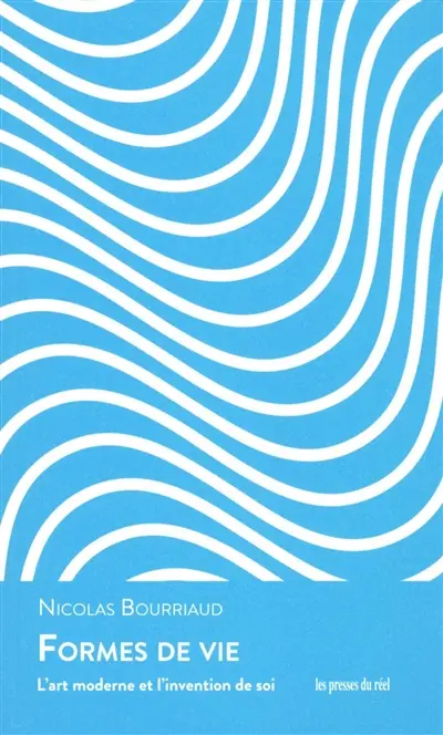 Formes de vie : l'art moderne et l'invention de soi