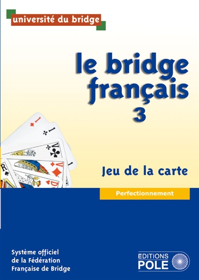 Le bridge français. Vol. 3. Jeu de la carte : perfectionnement