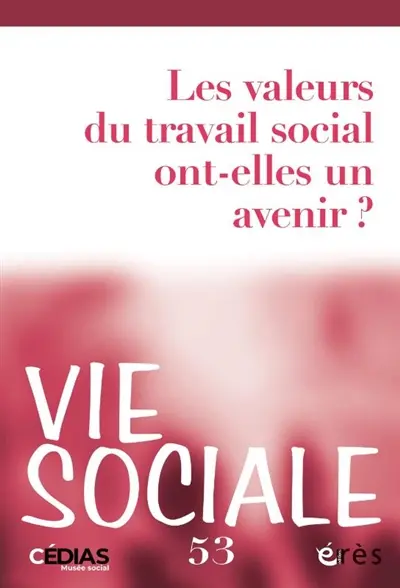 Vie sociale, n° 53. Les valeurs du travail social ont-elles un avenir ?