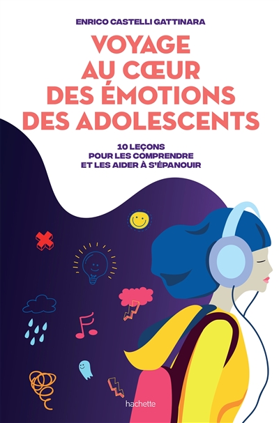 Voyage au coeur des émotions des adolescents : 10 leçons pour les comprendre et les aider à s'épanouir