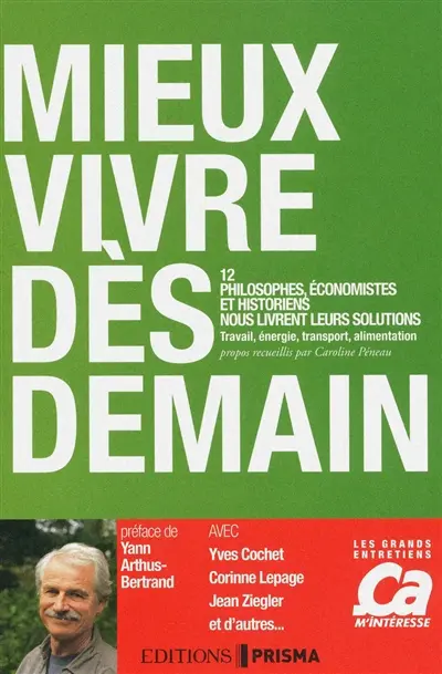 Mieux vivre dès demain : 12 philosophes, économistes et historiens nous livrent leurs solutions : travail, énergie, transport, alimentation