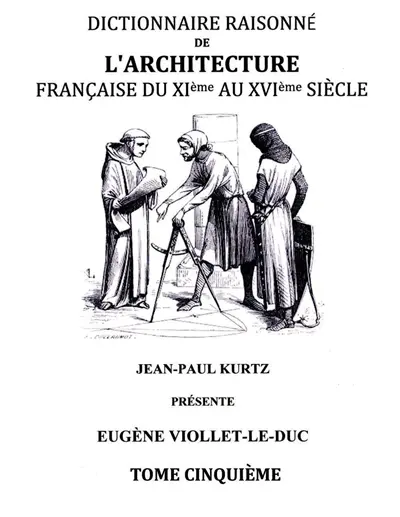 Dictionnaire Raisonné de l'Architecture Française du XIe au XVIe siècle Tome V : Tome 5