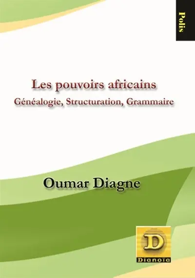Les pouvoirs africains : généalogie, structuration, grammaire