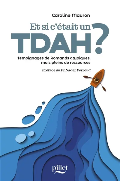 Et si c'était un TDA-H ? : témoignages de Romands atypiques, mais pleins de ressources
