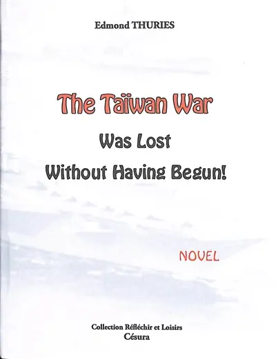 The Taiwan war was lost without having begun! : novel
