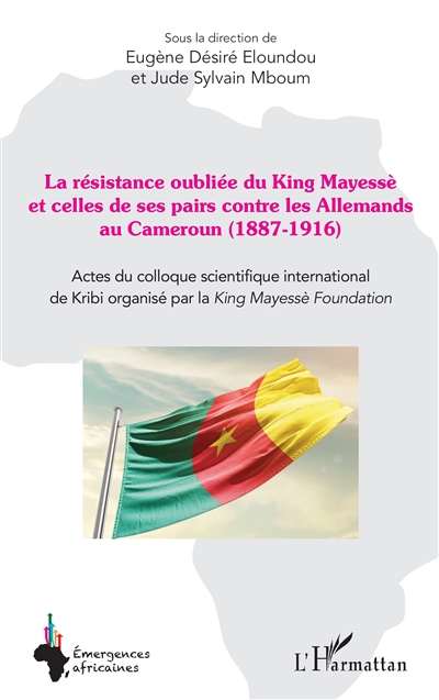 La résistance oubliée du King Mayessè et celles de ses pairs contre les Allemands au Cameroun (1887-1916)