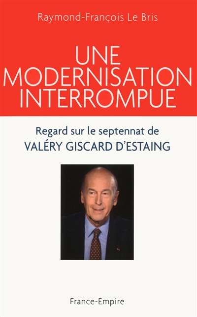 Une modernisation interrompue : regard sur le septennat de Valéry Giscard d'Estaing (1974-1981)