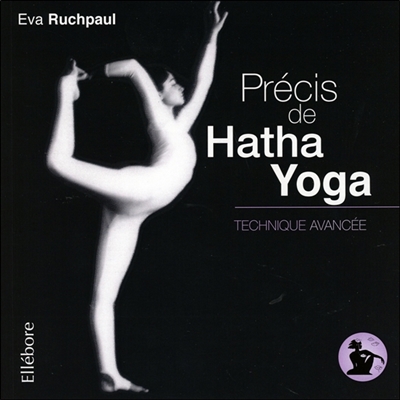 Précis de hatha yoga. Vol. 3. Technique avancée