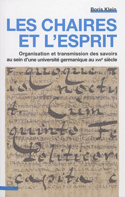 Les chaires et l'esprit : organisation et transmission des savoirs au sein d'une université germanique au XVIIe siècle