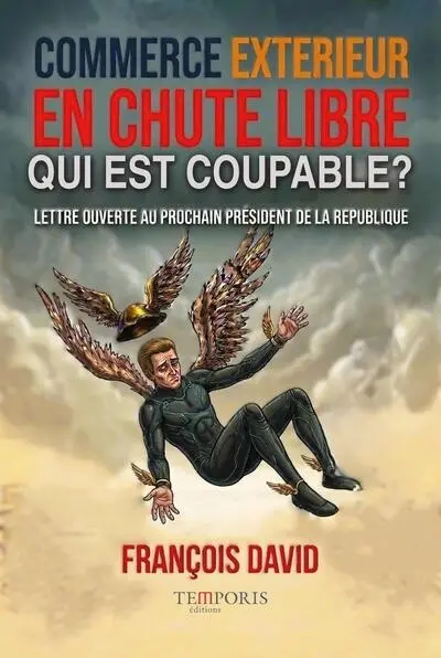 Commerce extérieur en chute libre : qui est coupable ? : lettre ouverte au prochain président de la République