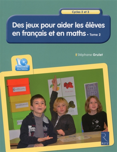 Des jeux pour aider les élèves en français et en maths : cycles 2 et 3. Vol. 2