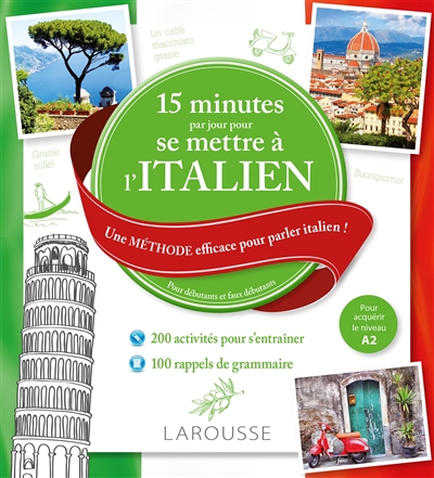 15 minutes par jour pour se mettre à l'italien : une méthode efficace pour parler italien ! : pour débutants et faux débutants, pour acquérir le niveau A2
