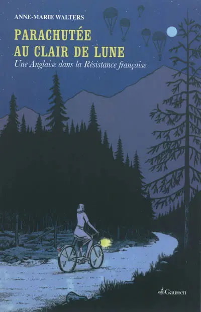 Parachutée au clair de lune : une Anglaise dans la résistance française : récit