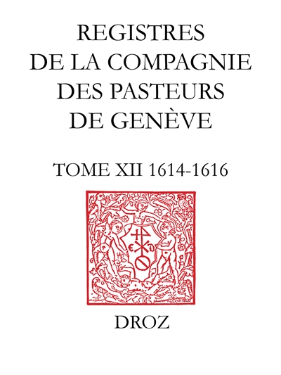 Registres de la Compagnie des pasteurs de Genève au temps de Calvin. Vol. 12. 1614-1616