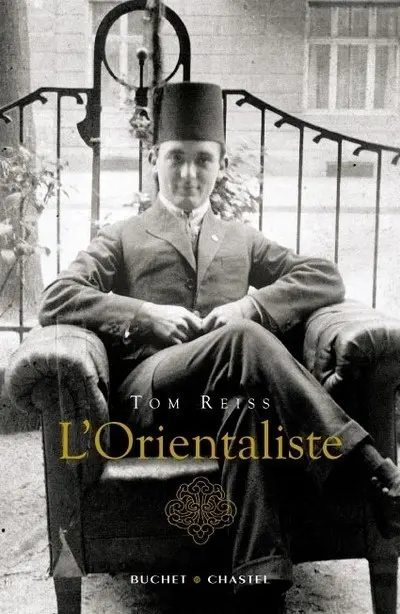 L'orientaliste : l'énigme résolue d'une vie étrange et dangereuse